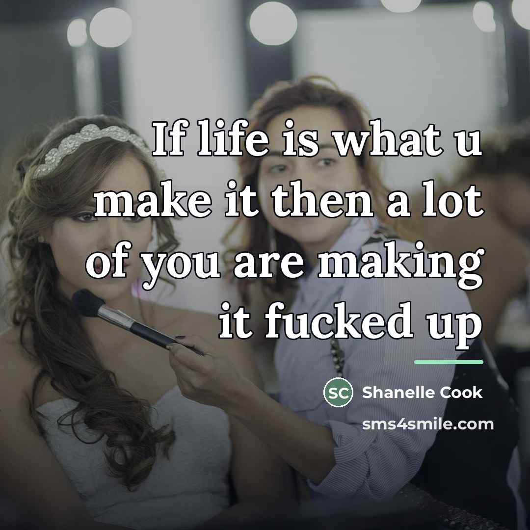“If life is what u make it then a lot…” quote by Shanelle Cook