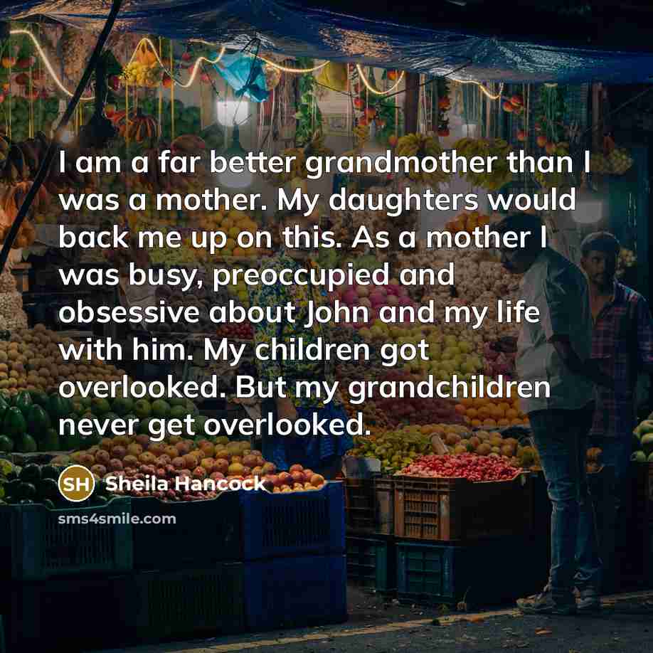 “I am a far better grandmother than I was a…” quote by Sheila Hancock