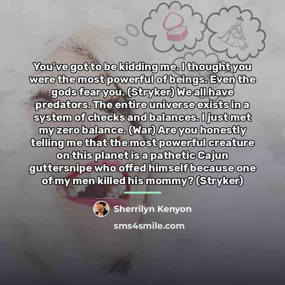 “You’ve got to be kidding me. I thought you were…” quote by Sherrilyn Kenyon