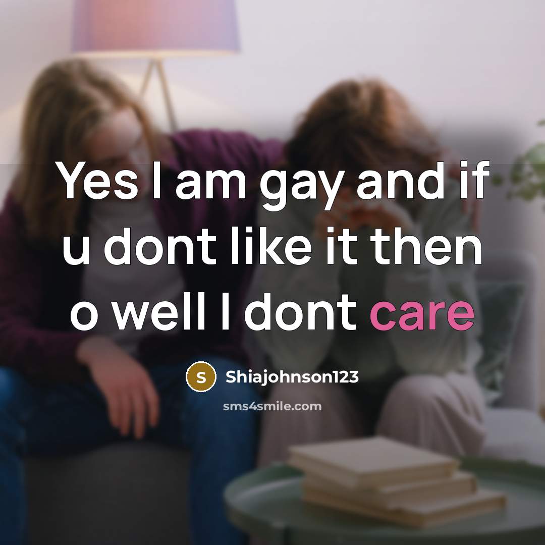 “Yes I am gay and if u dont like it then o well I dont care” quote by Shiajohnson123