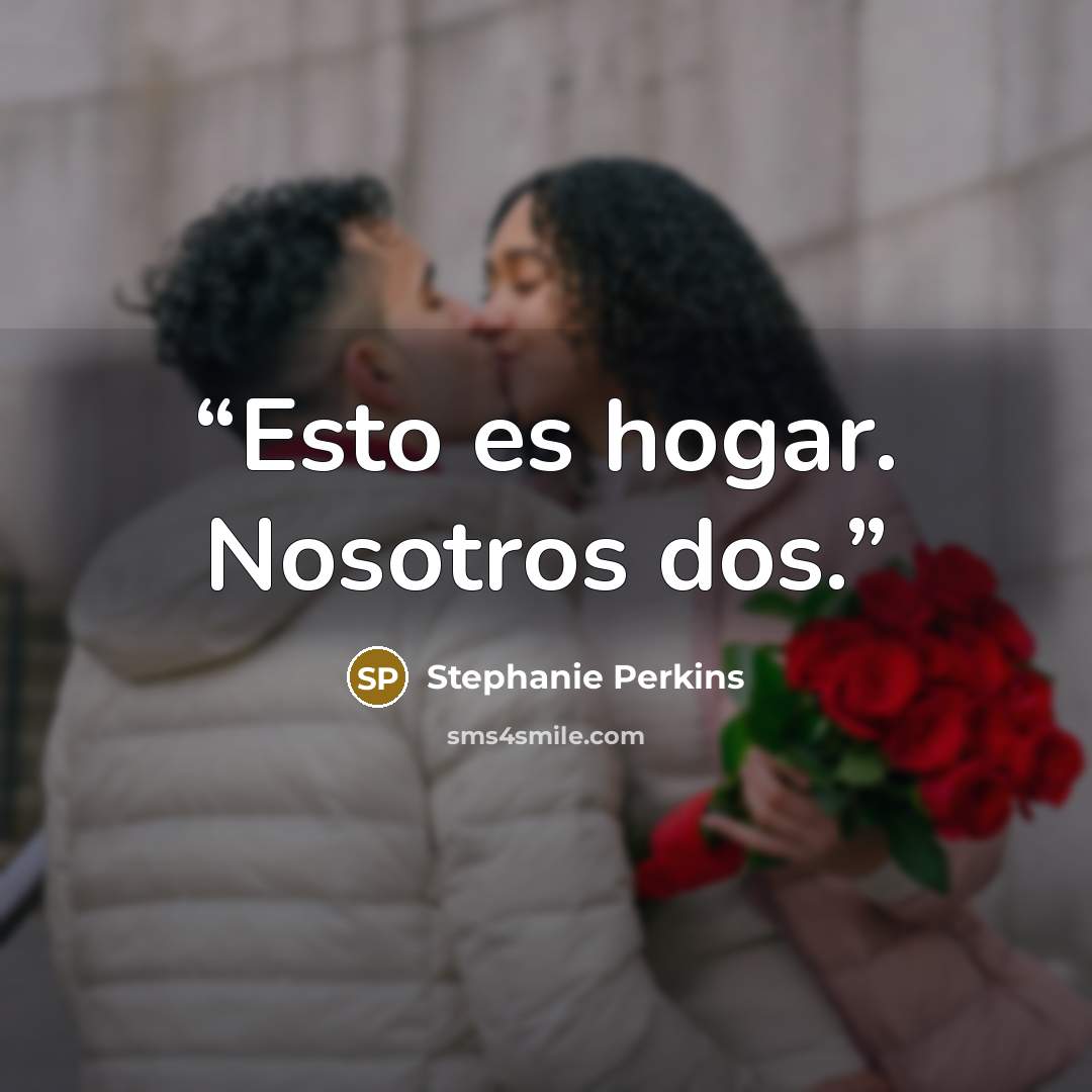 “Esto es hogar. Nosotros dos.” quote by Stephanie Perkins