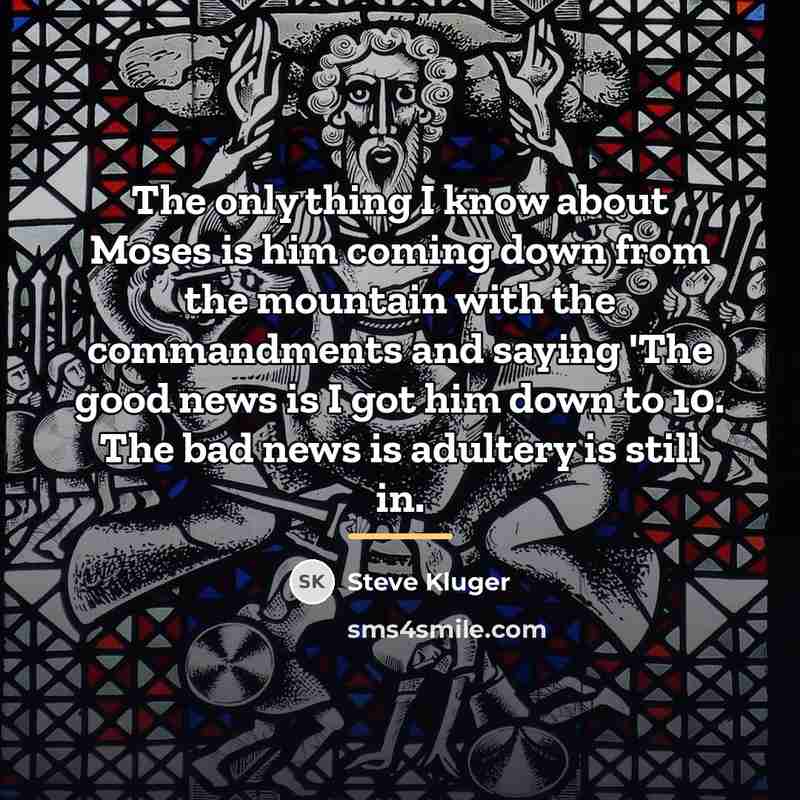 “The only thing I know about Moses is him coming…” quote by Steve Kluger