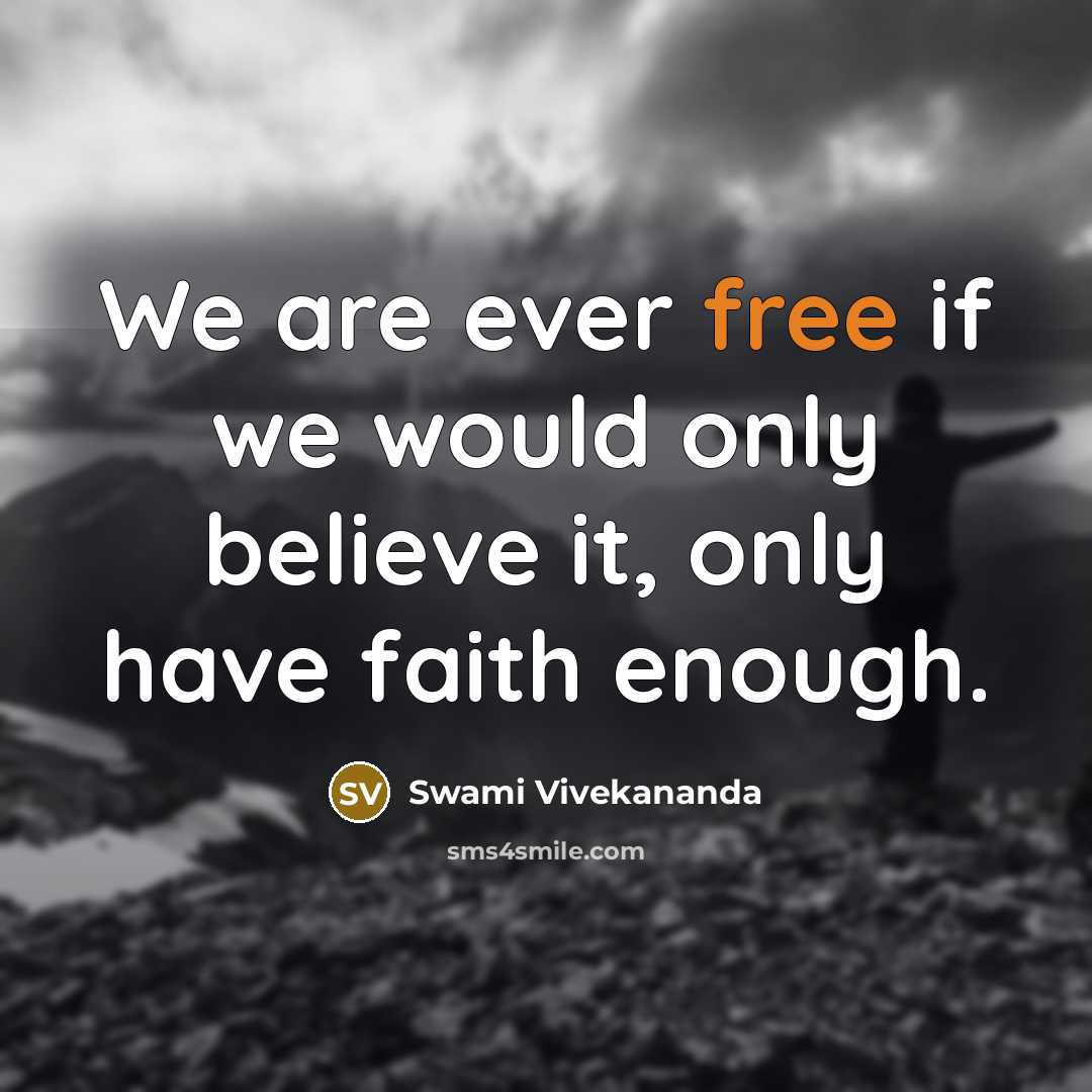 “We are ever free if we would only believe it,…” quote by Swami Vivekananda
