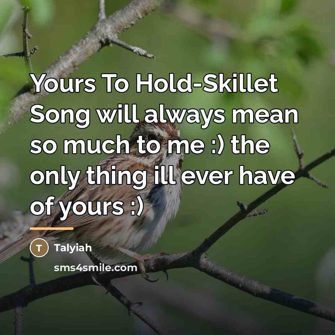 “Yours To Hold-Skillet Song will always mean so much to…” quote by Talyiah