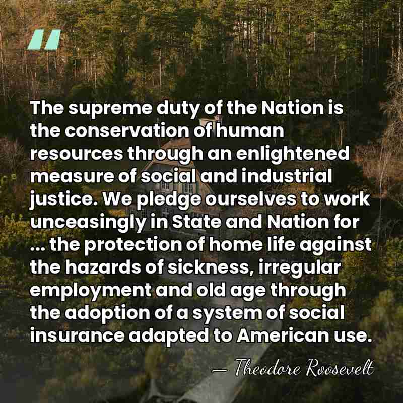 The supreme duty of the Nation is the conservation of human resources&hellip; - Theodore Roosevelt