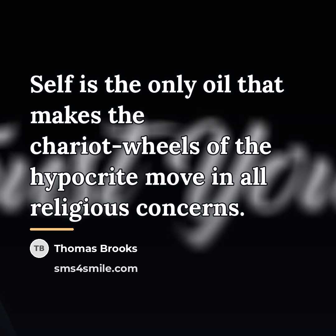 “Self is the only oil that makes the chariot-wheels of…” quote by Thomas Brooks