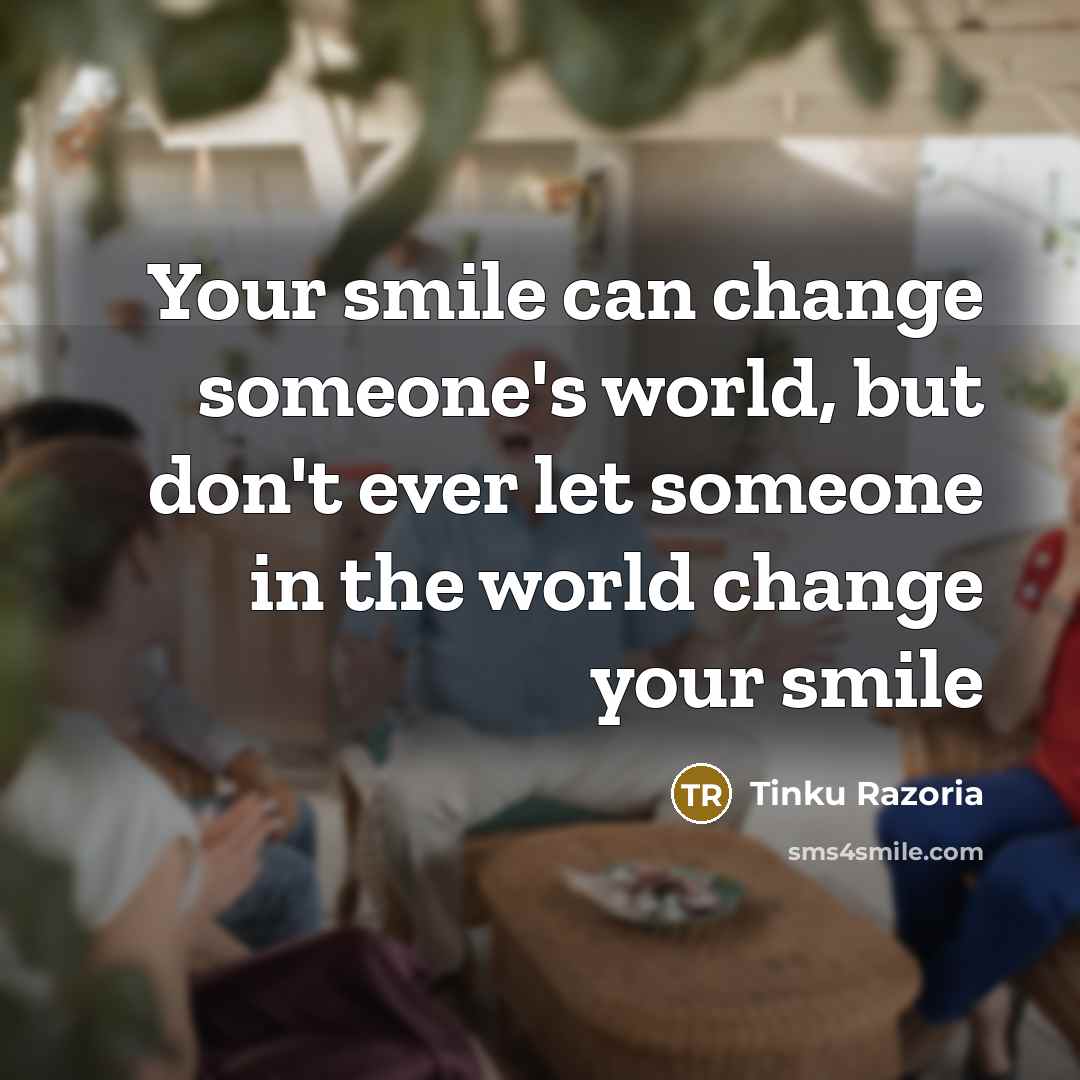 “Your smile can change someone's world, but don't ever let…” quote by Tinku Razoria