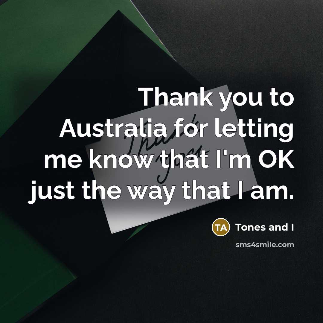 “Thank you to Australia for letting me know that I'm…” quote by Tones and I