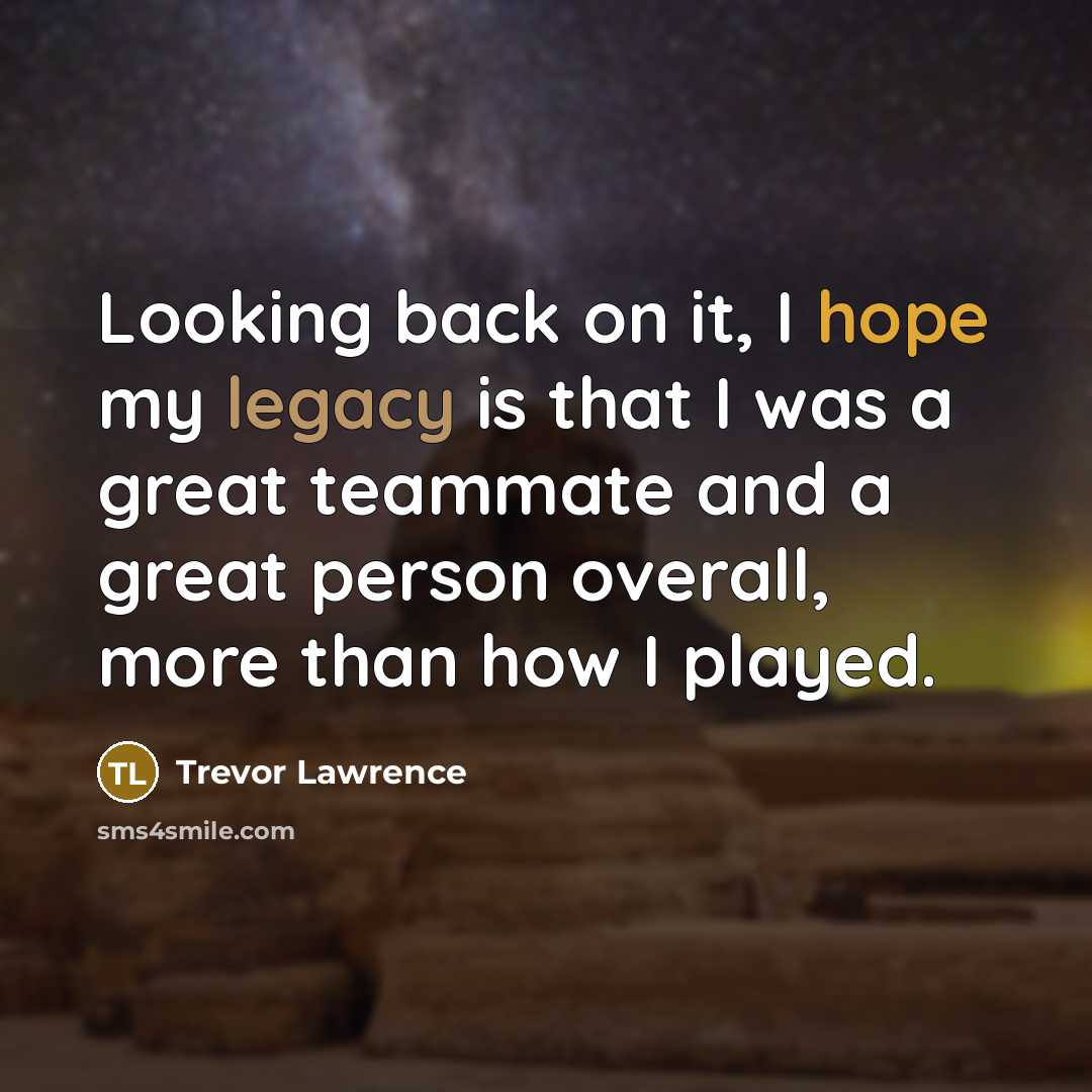 “Looking back on it, I hope my legacy is that…” quote by Trevor Lawrence