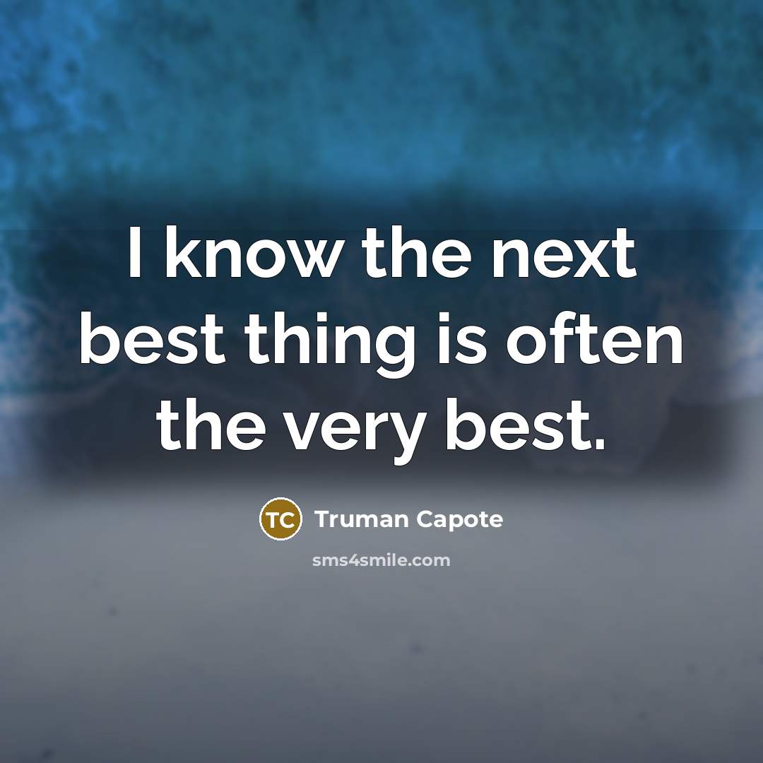 “I know the next best thing is often the very…” quote by Truman Capote