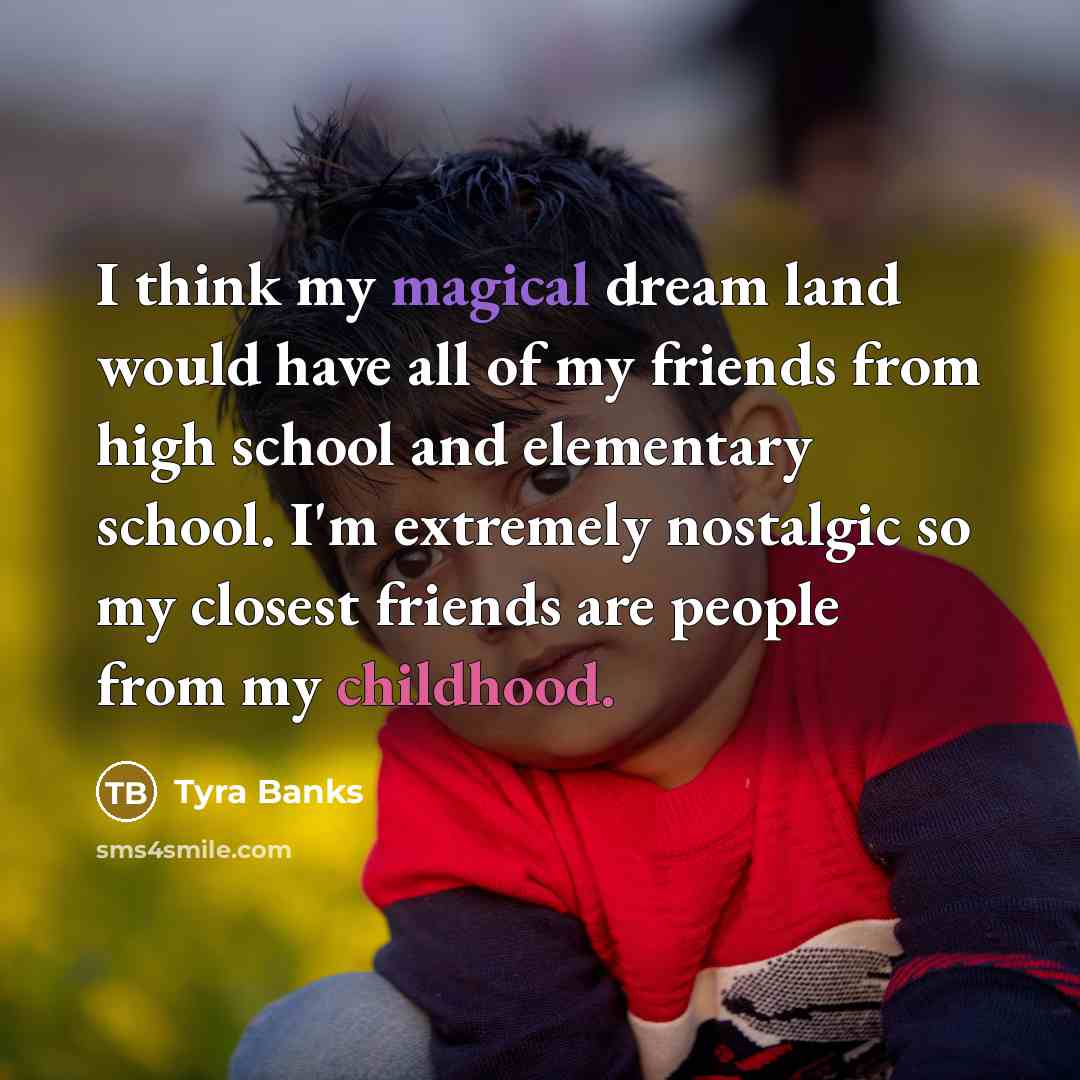 “I think my magical dream land would have all of…” quote by Tyra Banks