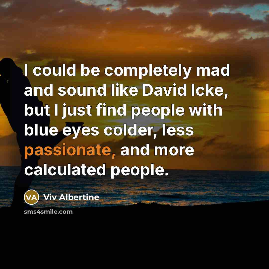 “I could be completely mad and sound like David Icke,…” quote by Viv Albertine