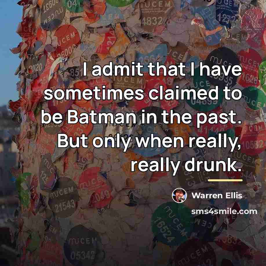 “I admit that I have sometimes claimed to be Batman…” quote by Warren Ellis