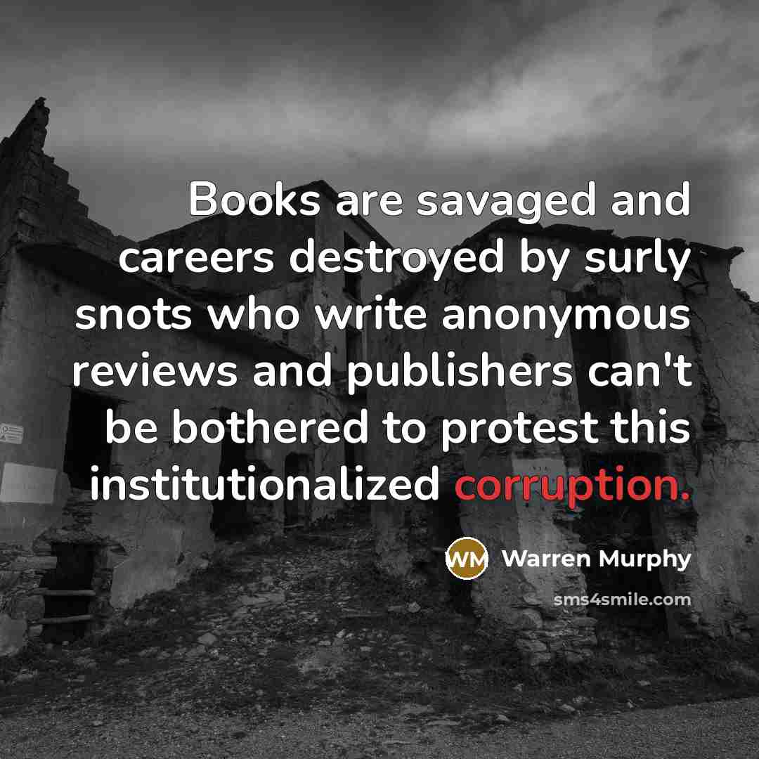 “Books are savaged and careers destroyed by surly snots who…” quote by Warren Murphy