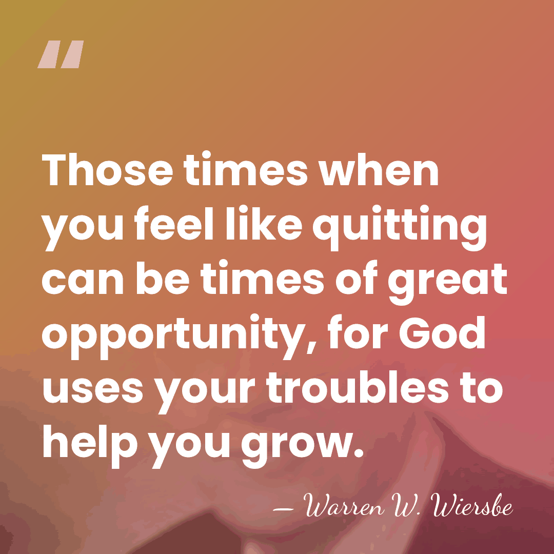 Those times when you feel like quitting can be times of great&hellip; - Warren W. Wiersbe