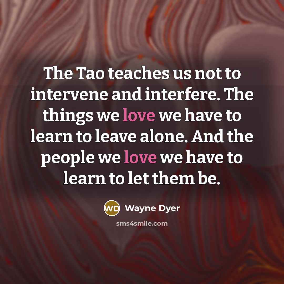 “The Tao teaches us not to intervene and interfere. The…” quote by Wayne Dyer