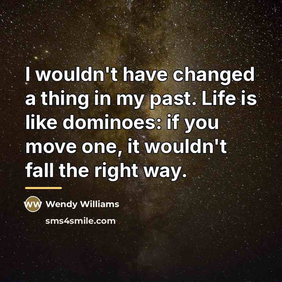 “I wouldn't have changed a thing in my past. Life…” quote by Wendy Williams