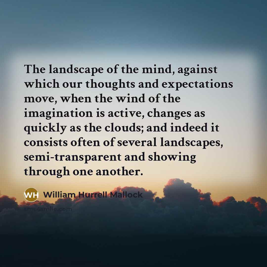 “The landscape of the mind, against which our thoughts and…” quote by William Hurrell Mallock