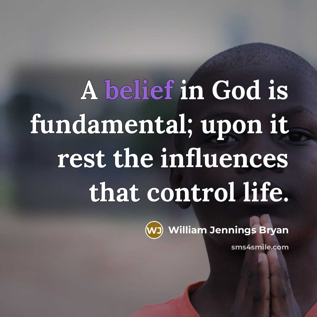 “A belief in God is fundamental; upon it rest the…” quote by William Jennings Bryan