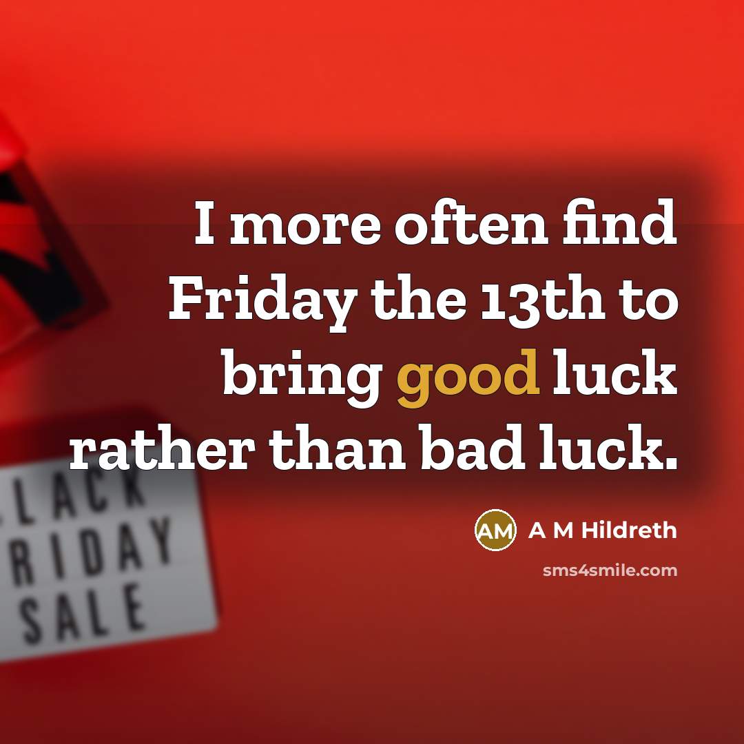 “I more often find Friday the 13th to bring good…” quote by A M Hildreth