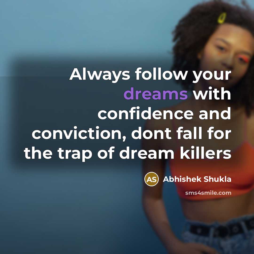 “Always follow your dreams with confidence and conviction, dont fall…” quote by Abhishek Shukla