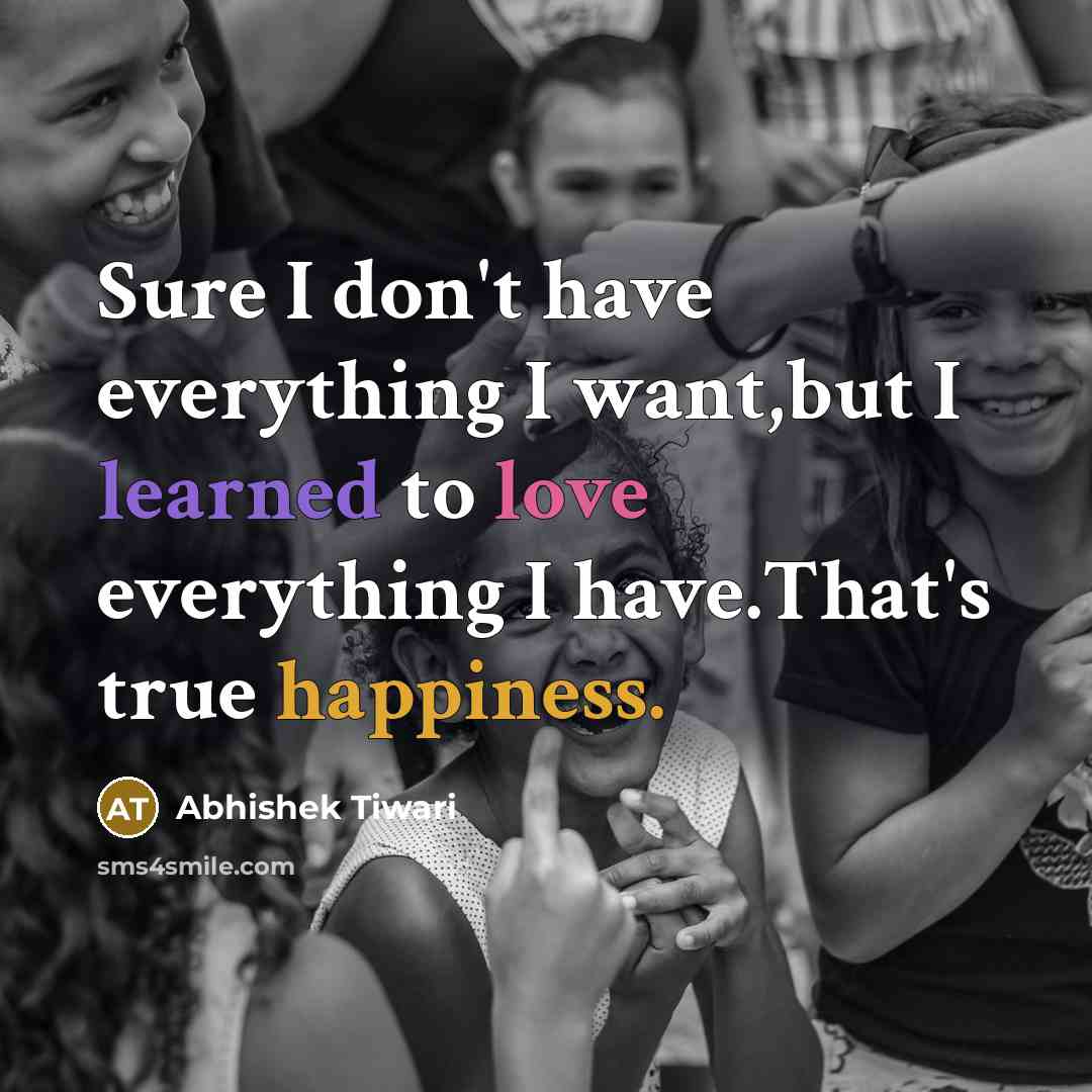 “Sure I don't have everything I want,but I learned to…” quote by Abhishek Tiwari