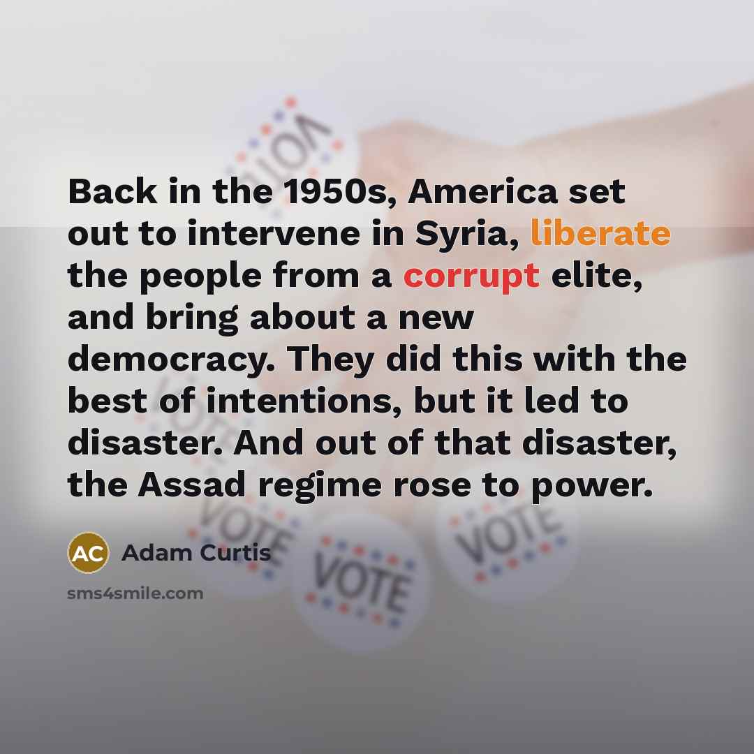 “Back in the 1950s, America set out to intervene in…” quote by Adam Curtis