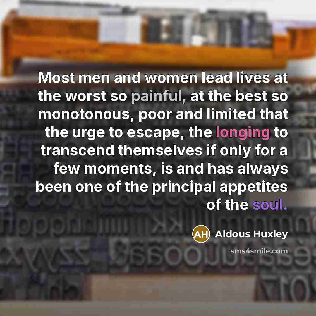 “Most men and women lead lives at the worst so…” quote by Aldous Huxley