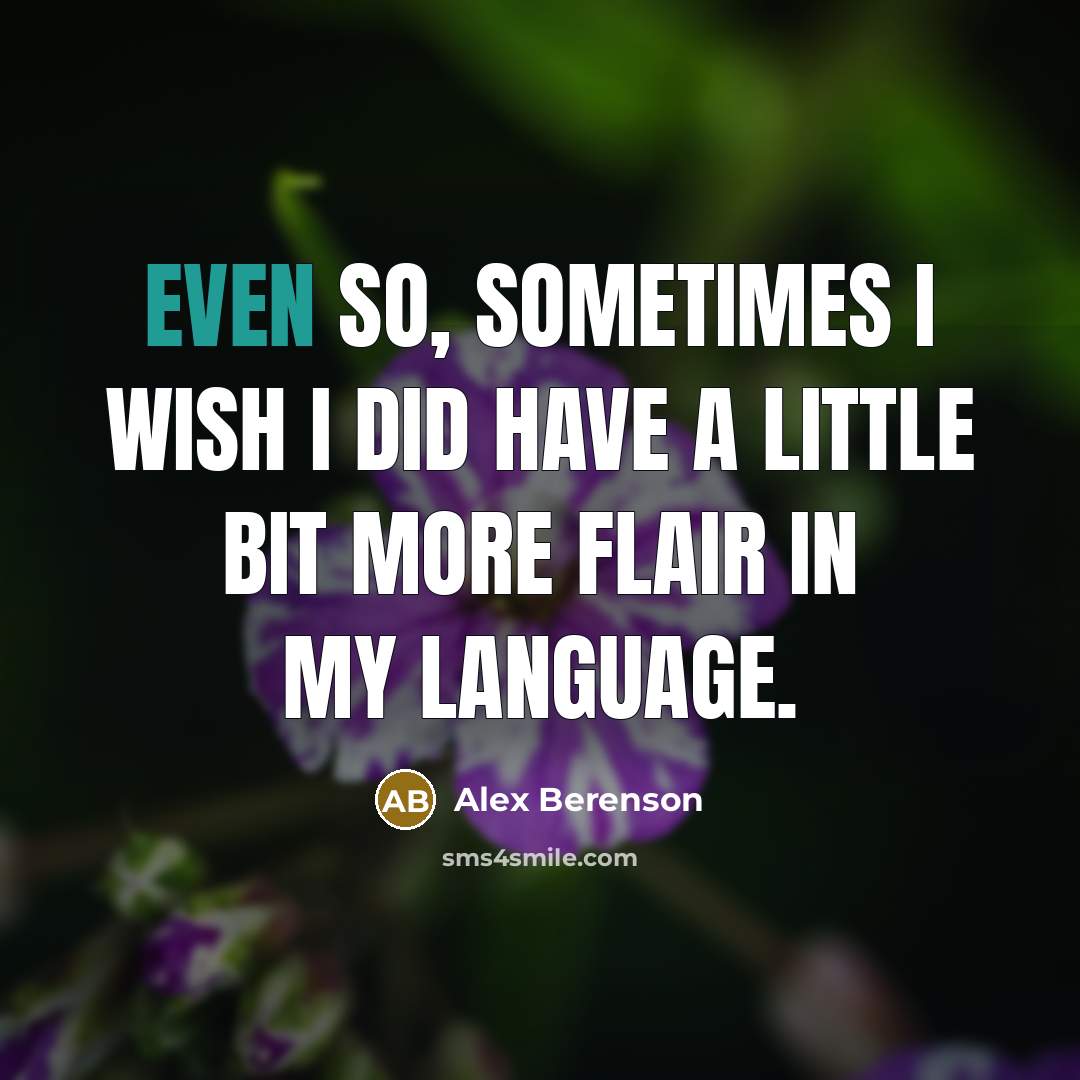 “Even so, sometimes I wish I did have a little…” quote by Alex Berenson