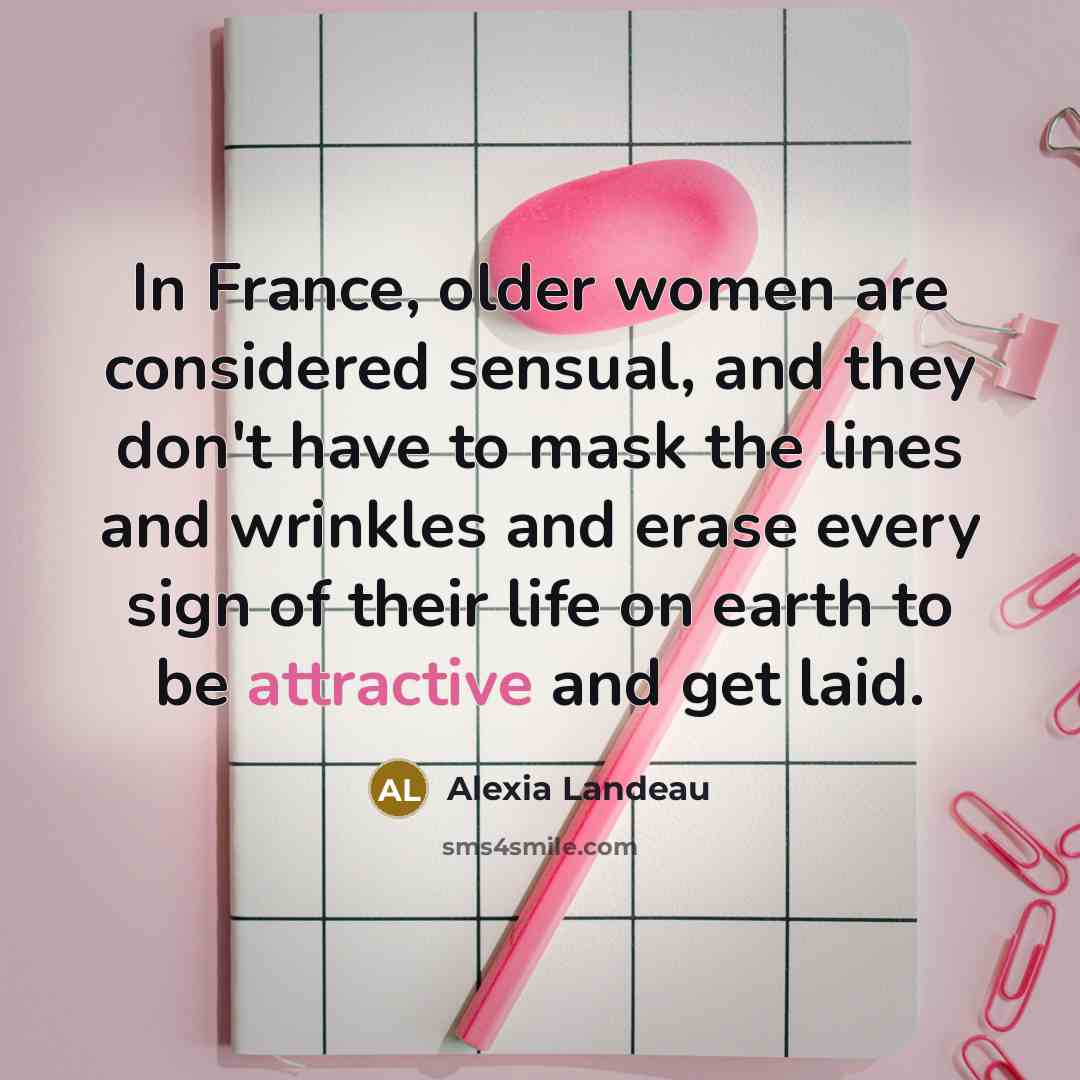 “In France, older women are considered sensual, and they don't…” quote by Alexia Landeau