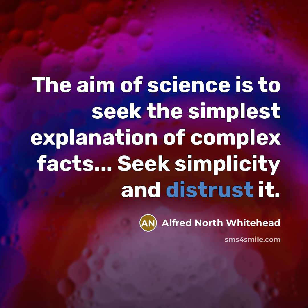 “The aim of science is to seek the simplest explanation…” quote by Alfred North Whitehead