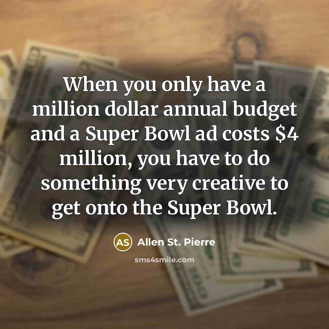 “When you only have a million dollar annual budget and…” quote by Allen St. Pierre