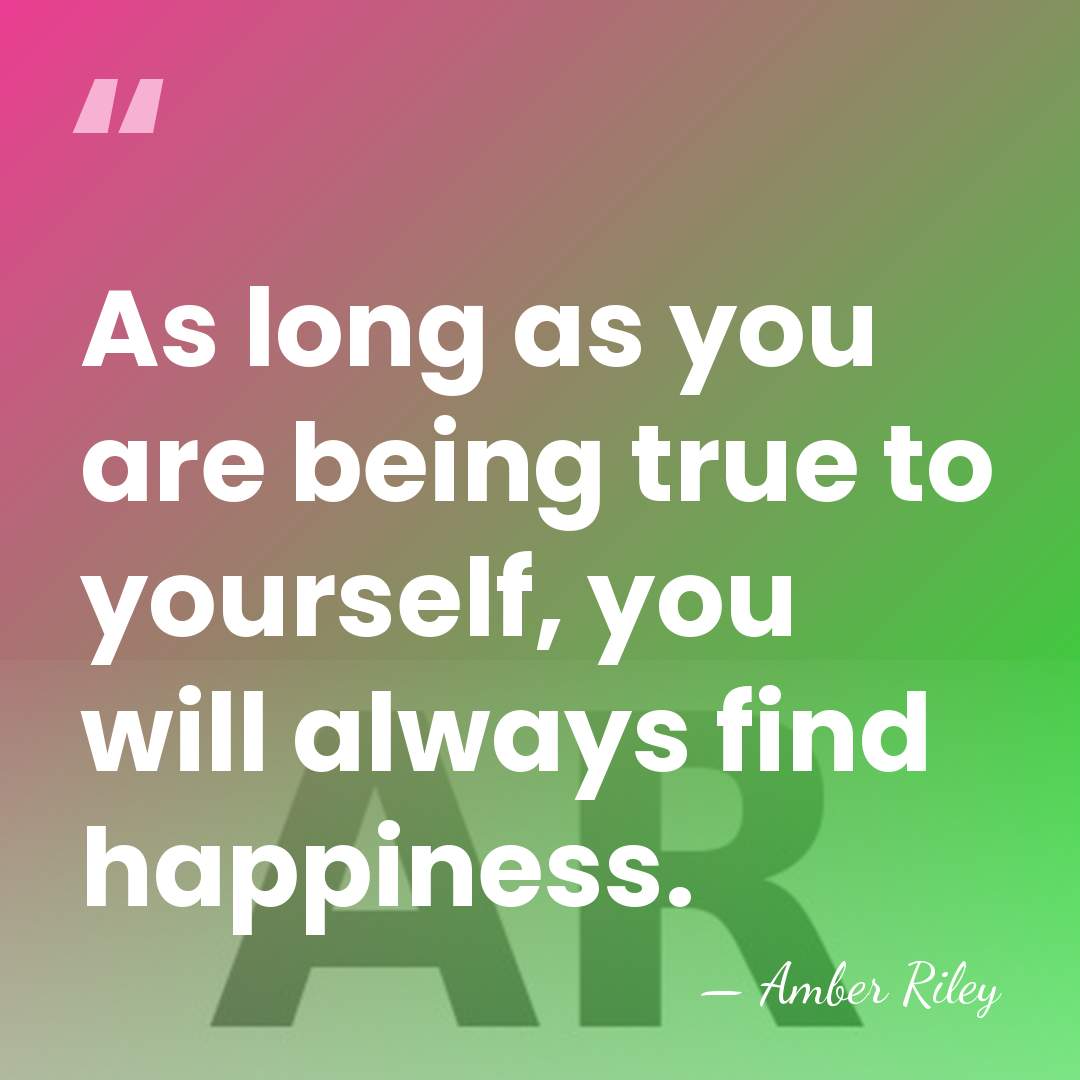 As long as you are being true to yourself, you will always&hellip; - Amber Riley