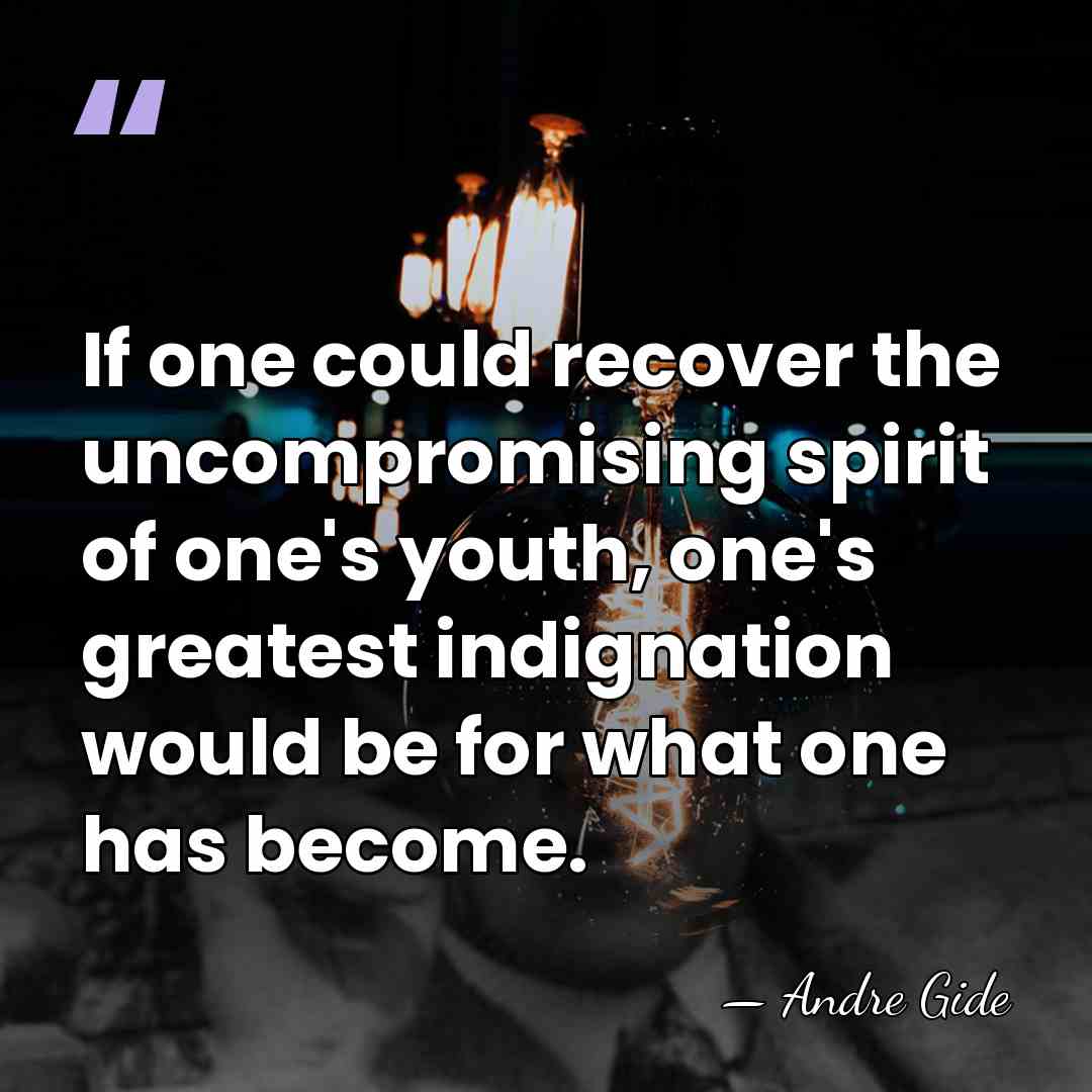 If one could recover the uncompromising spirit of one's youth, one's greatest&hellip; - Andre Gide