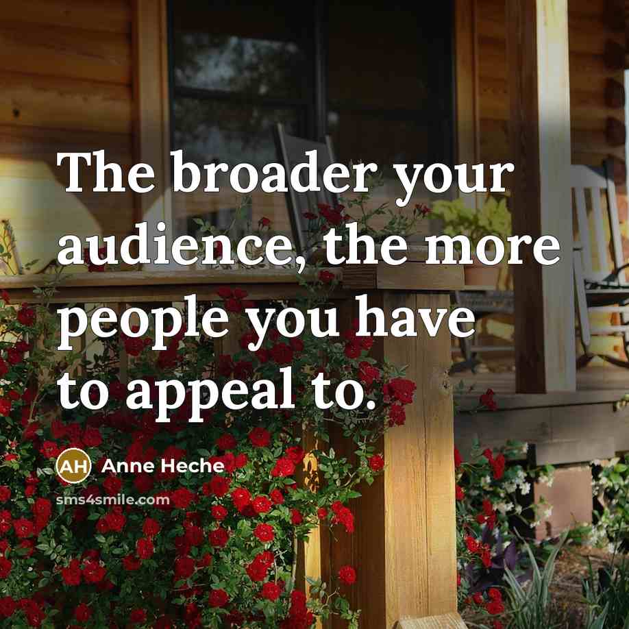 “The broader your audience, the more people you have to…” quote by Anne Heche