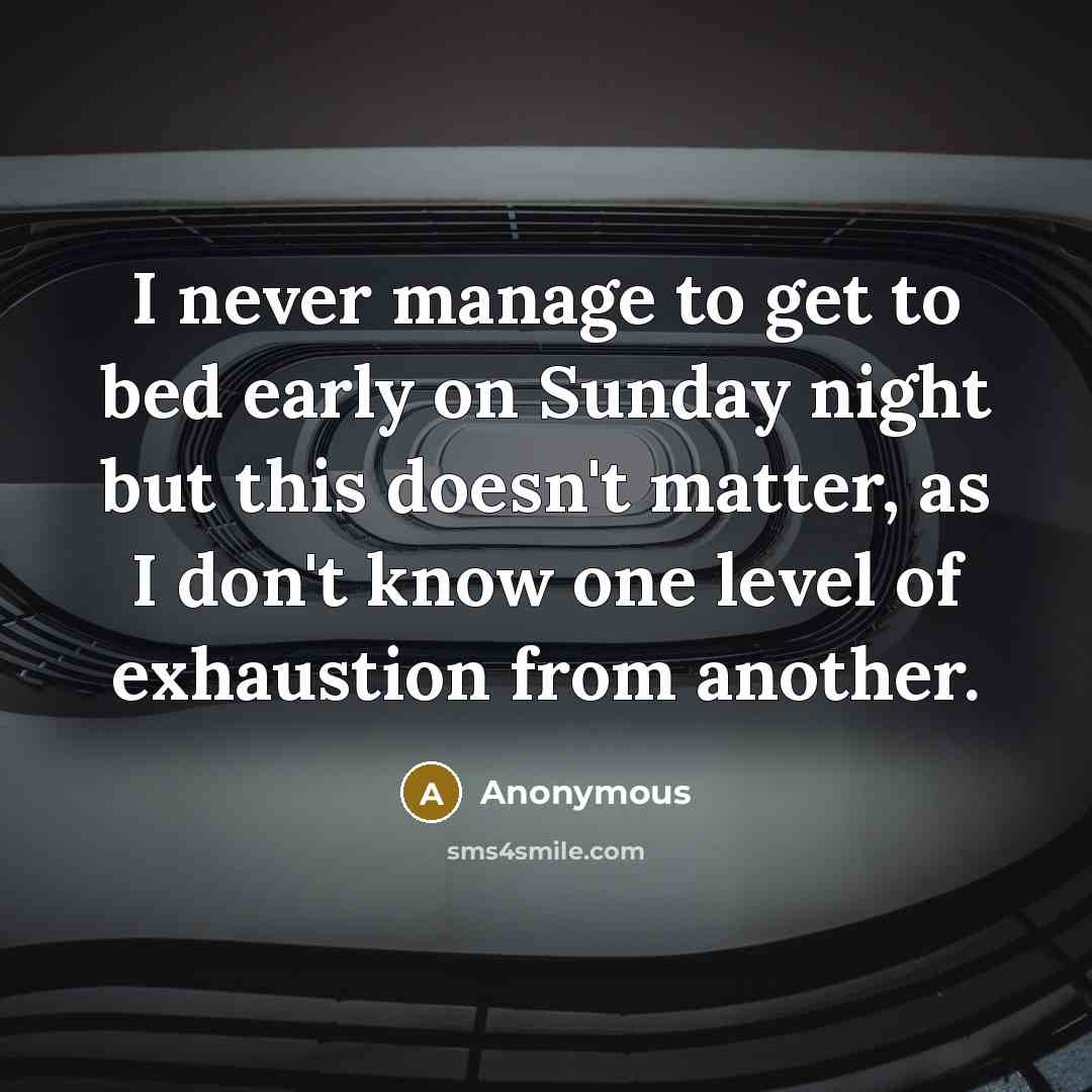 “I never manage to get to bed early on Sunday…” quote by Anonymous