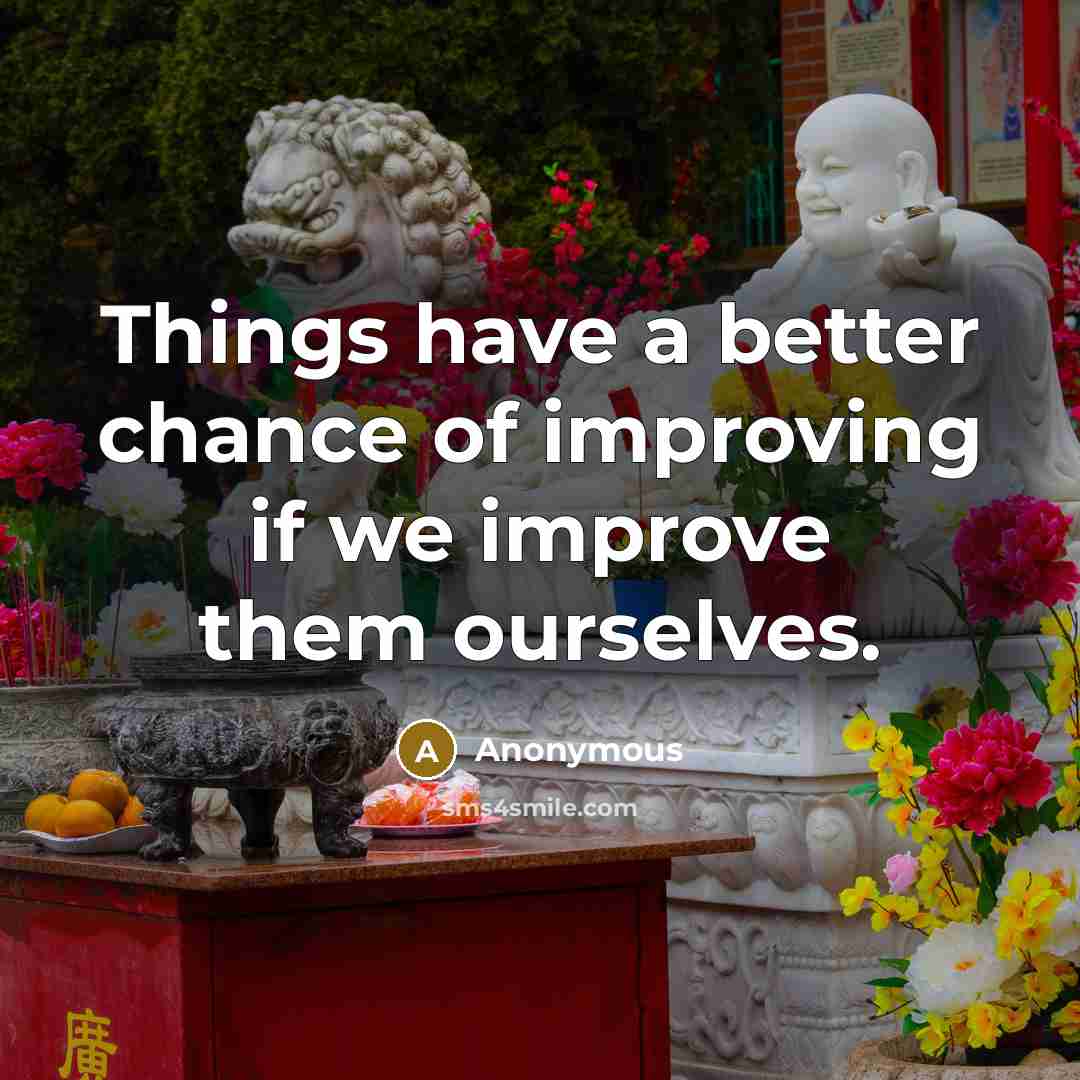 “Things have a better chance of improving if we improve…” quote by Anonymous
