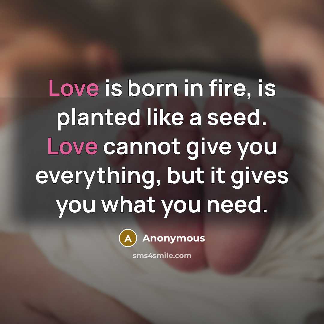“Love is born in fire, is planted like a seed.…” quote by Anonymous