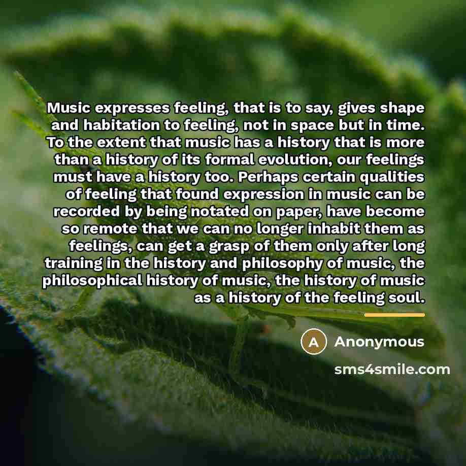 “Music expresses feeling, that is to say, gives shape and…” quote by Anonymous