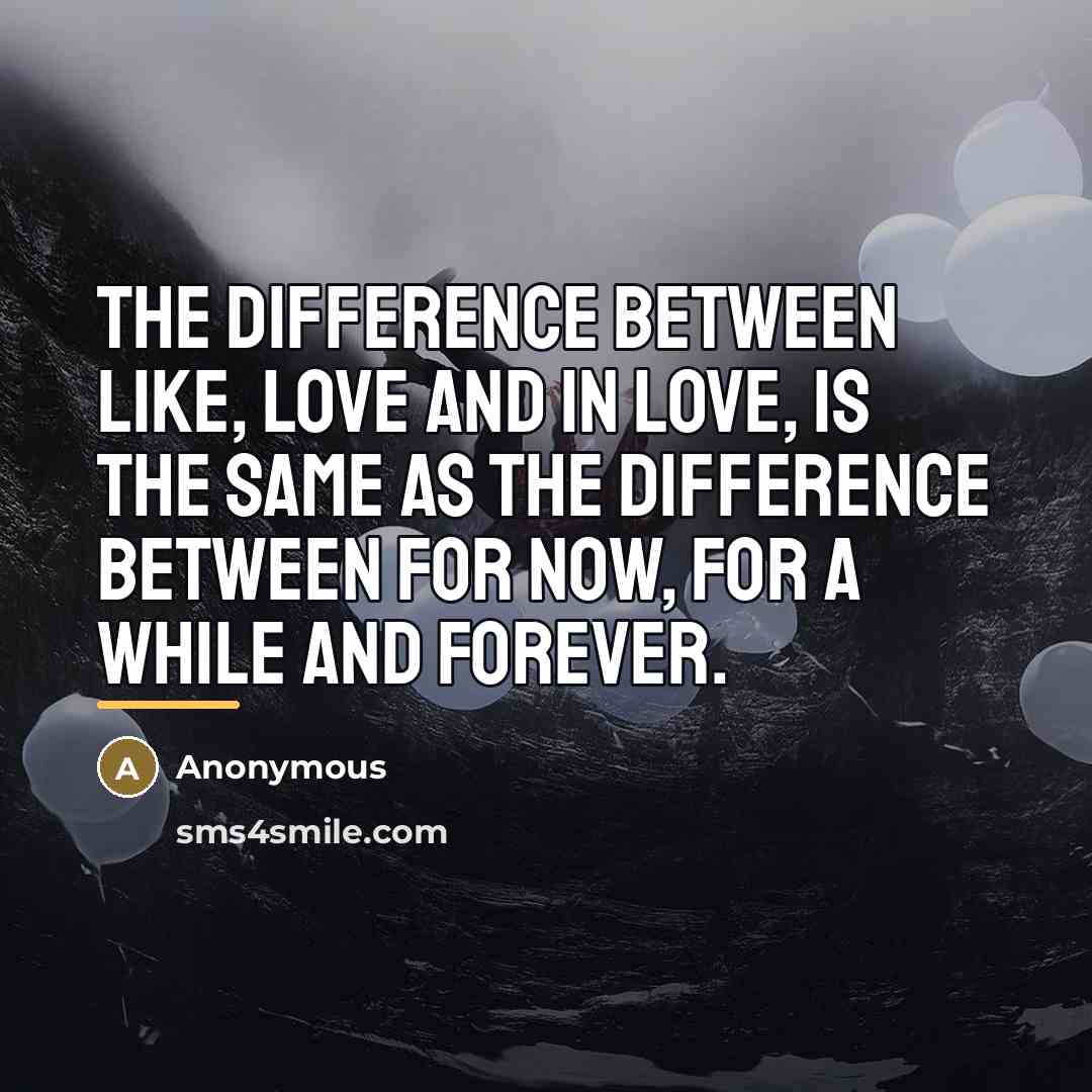 “The difference between like, love and in love, is the…” quote by Anonymous