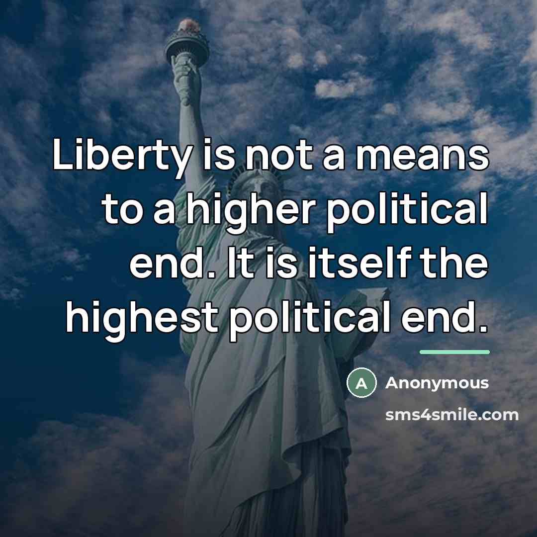 “Liberty is not a means to a higher political end.…” quote by Anonymous