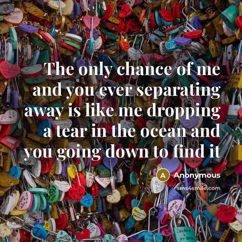 “The only chance of me and you ever separating away…” quote by Anonymous