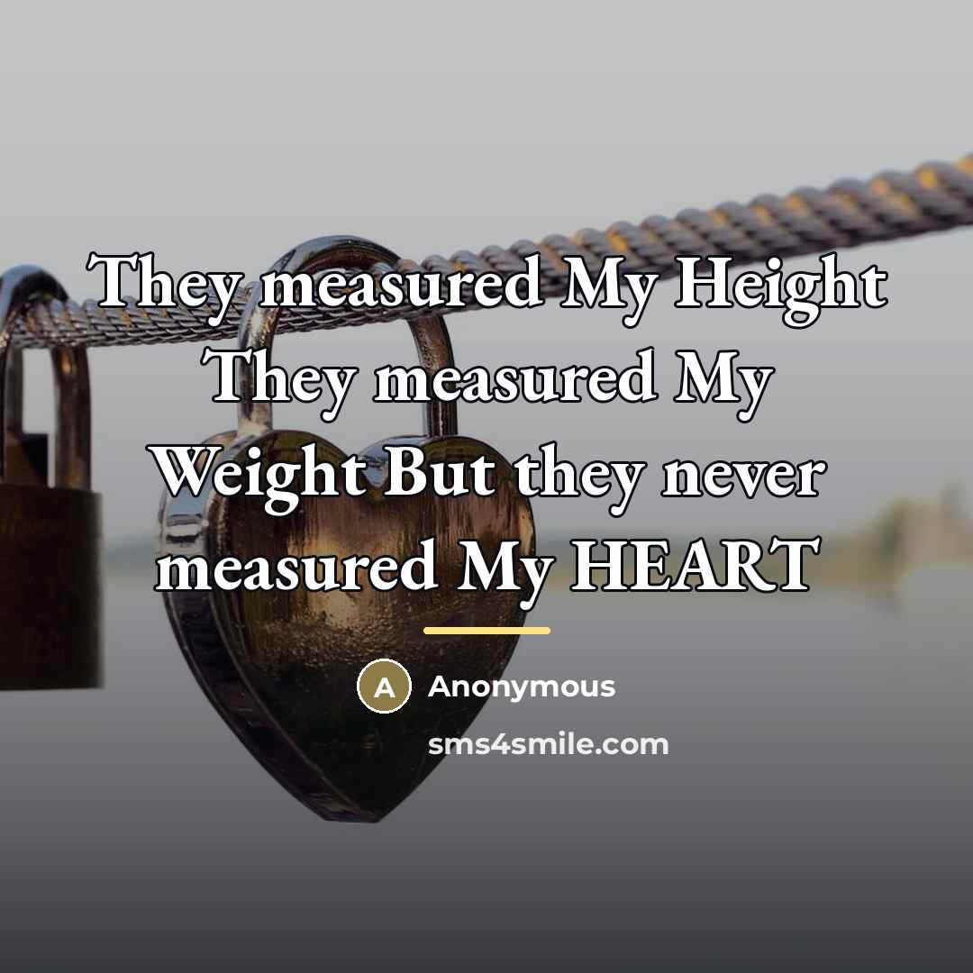 “They measured My Height They measured My Weight But they…” quote by Anonymous