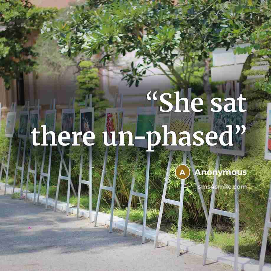 “She sat there un-phased” quote by Anonymous