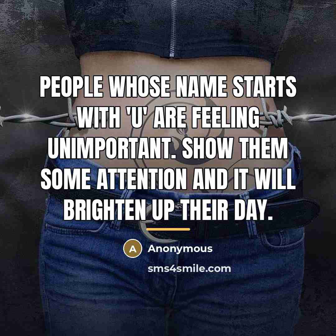 “People whose name starts with 'U' are feeling unimportant. Show…” quote by Anonymous