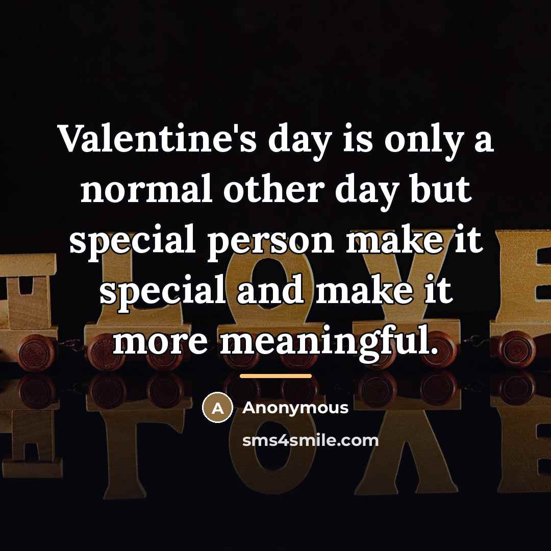 “Valentine's day is only a normal other day but special…” quote by Anonymous
