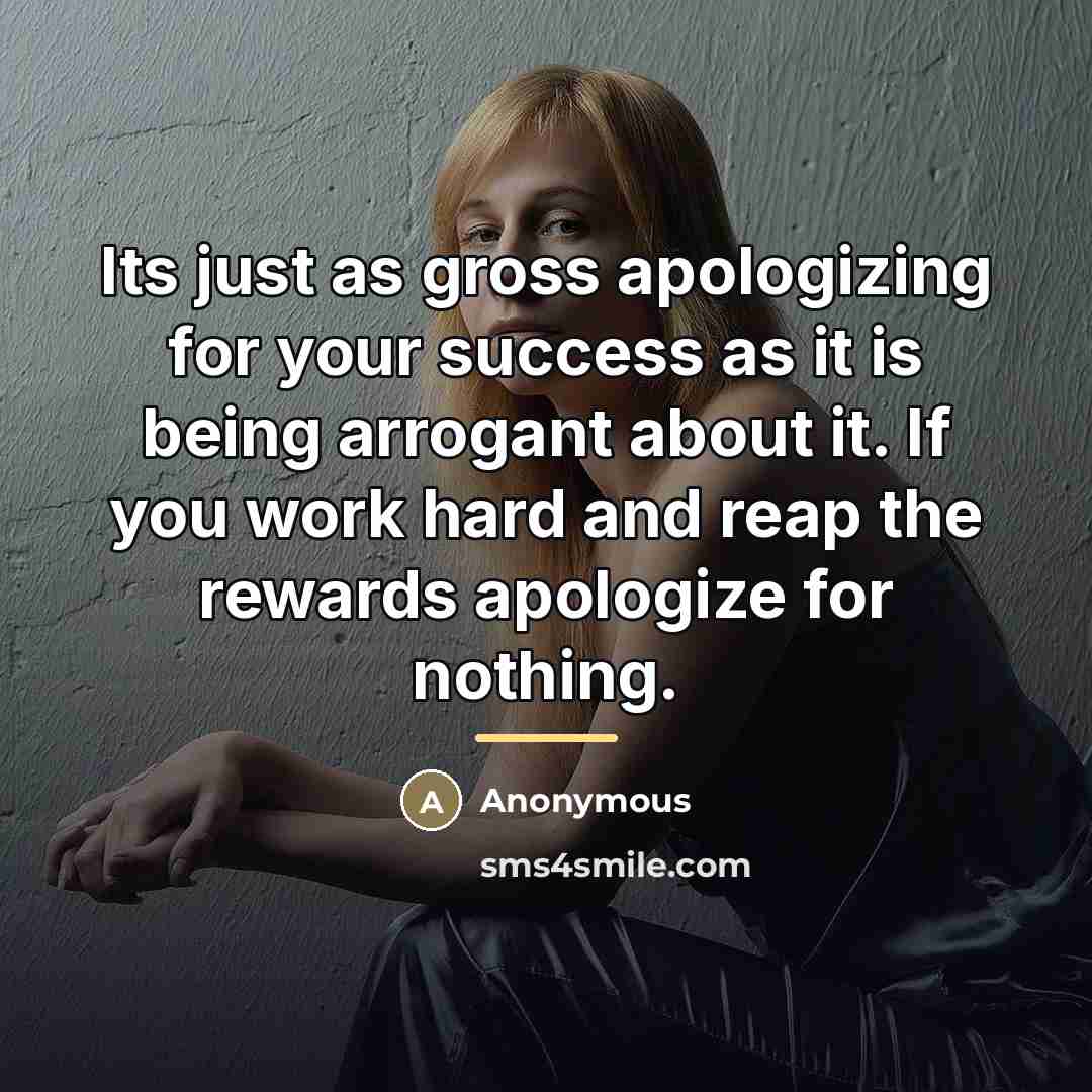 “Its just as gross apologizing for your success as it…” quote by Anonymous