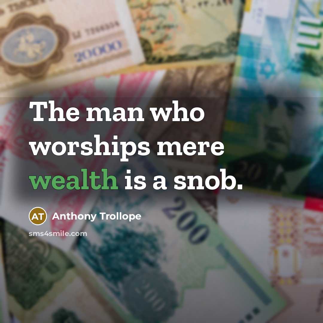“The man who worships mere wealth is a snob.…” quote by Anthony Trollope