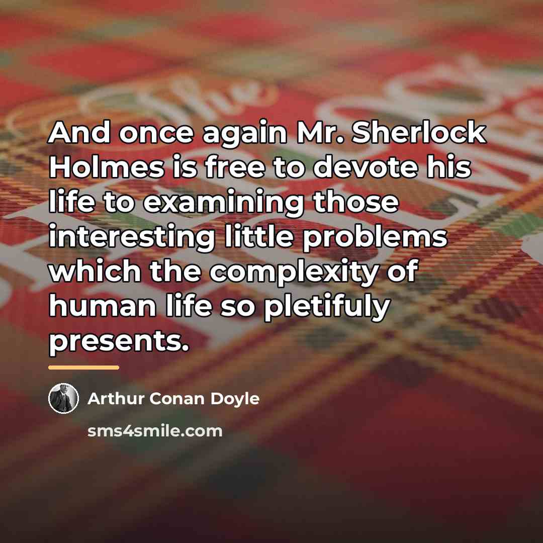 “And once again Mr. Sherlock Holmes is free to devote…” quote by Arthur Conan Doyle