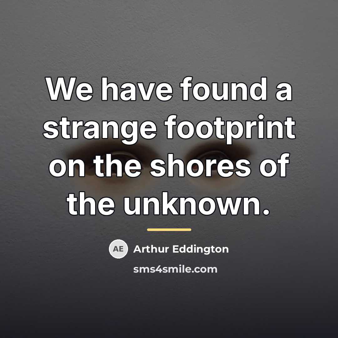 “We have found a strange footprint on the shores of…” quote by Arthur Eddington